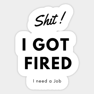 I got fired t-shirts Sticker